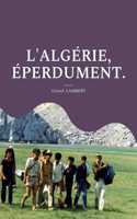 L'Algérie, éperdument.