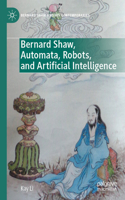Bernard Shaw, Automata, Robots, and Artificial Intelligence: (Bernard Shaw and His Contemporaries)