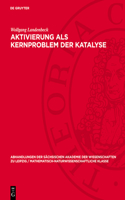 Aktivierung als Kernproblem der Katalyse: (45 Abhandlungen der Sächsischen Akademie der Wissenschaften Zu)
