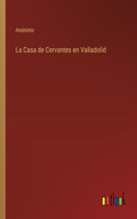 Casa de Cervantes en Valladolid