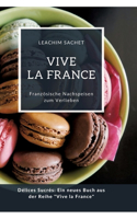 Vive la France: Französische Nachspeisen zum Verlieben: Délices Sucrés: Ein neues Buch aus der Reihe "Vive la France"