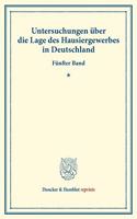 Untersuchungen Uber Die Lage Des Hausiergewerbes in Deutschland: Funfter Band. Mit Einem Sachregister Uber Die Bande 77-81. (Schriften Des Vereins Fur Socialpolitik LXXXI)