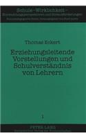 Erziehungsleitende Vorstellungen und Schulverstaendnis von Lehrern