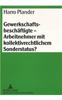 Gewerkschaftsbeschaeftigte - Arbeitnehmer mit kollektivrechtlichem Sonderstatus?