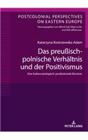 Das Preußisch-Polnische Verhaeltnis Und Der Positivismus