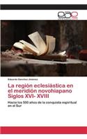La región eclesiástica en el meridión novohiapano Siglos XVI- XVIII: (Spanish)