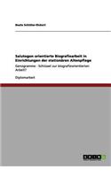 Salutogen orientierte Biografiearbeit in Einrichtungen der stationären Altenpflege: Genogramme - Schlüssel zur biografieorientierten Arbeit?(German)