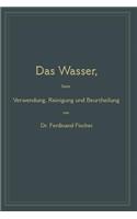 Das Wasser, Seine Verwendung, Reinigung Und Beurtheilung