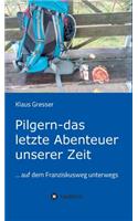 Pilgern - das letzte Abenteuer unserer Zeit