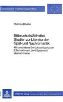 Stilbruch ALS Stilmittel- Studien Zur Literatur Der Spaet- Und Nachromantik: Mit Besonderer Beruecksichtigung Von E.T.A. Hoffmann, Lord Byron Und Heinrich Heine