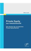 Private Equity aus Investorensicht: Eine Analyse des europäischen Private Equity-Marktes(German)