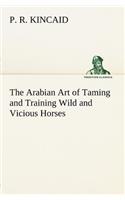 The Arabian Art of Taming and Training Wild and Vicious Horses