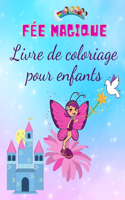 Livre de Coloriage de Fées Magiques pour Enfants: Cahier D'exercices De Haute Qualité Pour Enfants De 4 à 8 Ans, Avec Des Illustrations Uniques, Des Fées, Des Princesses Et Des Châteaux Mignons.