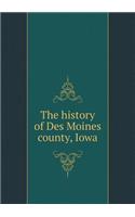 The history of Des Moines county, Iowa