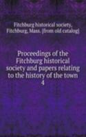 Proceedings of the Fitchburg historical society and papers relating to the history of the town