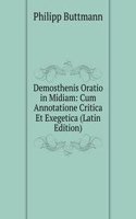 Demosthenis Oratio in Midiam: Cum Annotatione Critica Et Exegetica (Latin Edition)