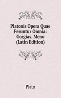 Platonis Opera Quae Feruntur Omnia: Gorgias, Meno (Latin Edition)