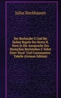 Der Buchstabe G Und Die Sieben Regeln Des Herrn H. Dorn In Die Aussprache Des Deutschen Buchstaben G Nebst Einer Vocal- Und Consonanten-Tabelle (German Edition)