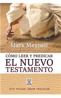 Cómo Leer Y Predicar El Nuevo Testamento