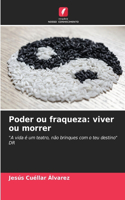 Poder ou fraqueza: viver ou morrer