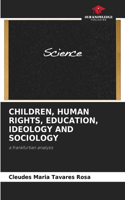 Children, Human Rights, Education, Ideology and Sociology