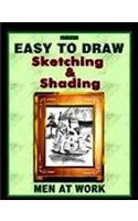 Easy to Draw Sketching & Shading: Men at Work