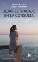Dejar el trabajo en la consulta. Una guia de autocuidado para el psicoterapeuta