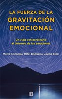 La fuerza de la gravitacion emocional: Un viaje extraordinario al universo de las emociones