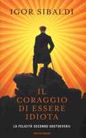 Il coraggio di essere idiota