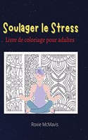 Soulager le Stress Livre de Coloriage pour Adultes: Livre parfait pour se détendre et réduire le stress Réservez pour adultes et seniors 45 beaux modèles pour vous