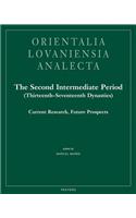 The Second Intermediate Period (Thirteenth-Seventeenth Dynasties): Current Research, Future Prospects(v.192 Orientalia Lovaniensia Analecta)