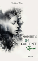 Moment's We Couldn't Speak