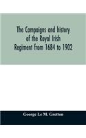 campaigns and history of the Royal Irish regiment from 1684 to 1902