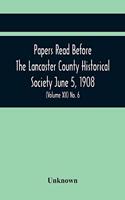Papers Read Before The Lancaster County Historical Society June 5, 1908; History Herself, As Seen In Her Own Workshop; (Volume Xii) No. 6