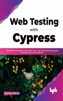 Web Testing with Cypress: Run End-to-End tests, Integration tests, Unit tests across web apps, browsers and cross-platforms (English Edition)