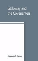 Galloway and the Covenanters; or, The struggle for religious liberty in the south-west of Scotland