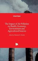 The Impact of Air Pollution on Health, Economy, Environment and Agricultural Sources