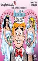 Archie Wedding: Archie, Will You Marry Me? [Dramatized Adaptation]