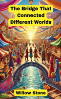 Bridge That Connected Different Worlds