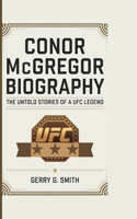 CONOR McGREGOR BIOGRAPHY: The Untold Stories of a UFC Legend