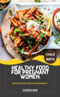 Healthy Food for Pregnant Women.: Effective real food for pregnancy.