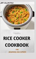 Healthy RICE COOKER COOKBOOK For Beginners And Experts