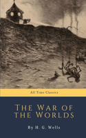 The War of the Worlds by H. G. Wells: (22 All Time Classics)