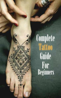 Complete Tattoo Guide For Beginners