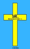 Dare...: Bible Curriculum for Grades 4-8: Christian Summer Camp Lessons; Sunday School Ideas; Bible Lessons for Elementary Kids; Teaching God's Love