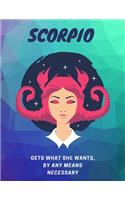 Scorpio, Gets What She wants, By Any Means Necessary