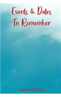 Events and Dates to Remember: Record All Your Important Dates, Dates Keeper and Perpetual Calendar Record Book for Birthdays, Anniversaries and Events to Remember