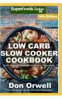 Low Carb Slow Cooker Cookbook: Over 150 Low Carb Slow Cooker Meals full of Dump Dinners Recipes and Quick & Easy Cooking Recipes