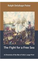 The Fight for a Free Sea: A Chronicle of the War of 1812: Large Print