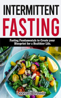 Intermittent Fasting: Fasting fundamentals to create your blueprint for a healthier life
